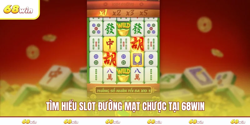 Tìm hiểu slot đường mạt chược tại 68WIN